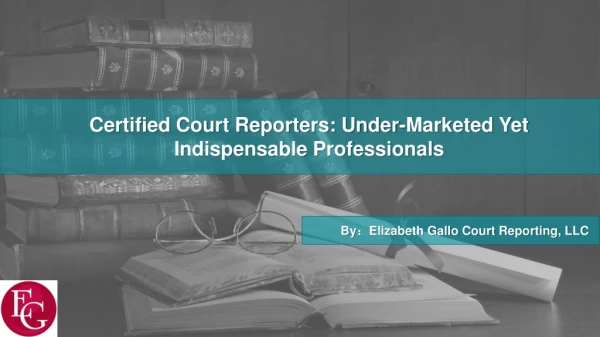 Certified Court Reporters: Under-Marketed Yet Indispensable Professionals