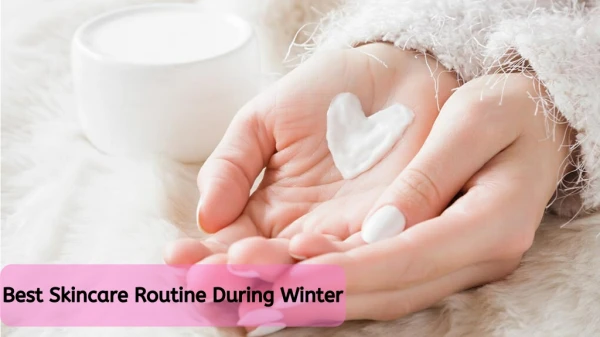 Best Skincare Routine During Winter