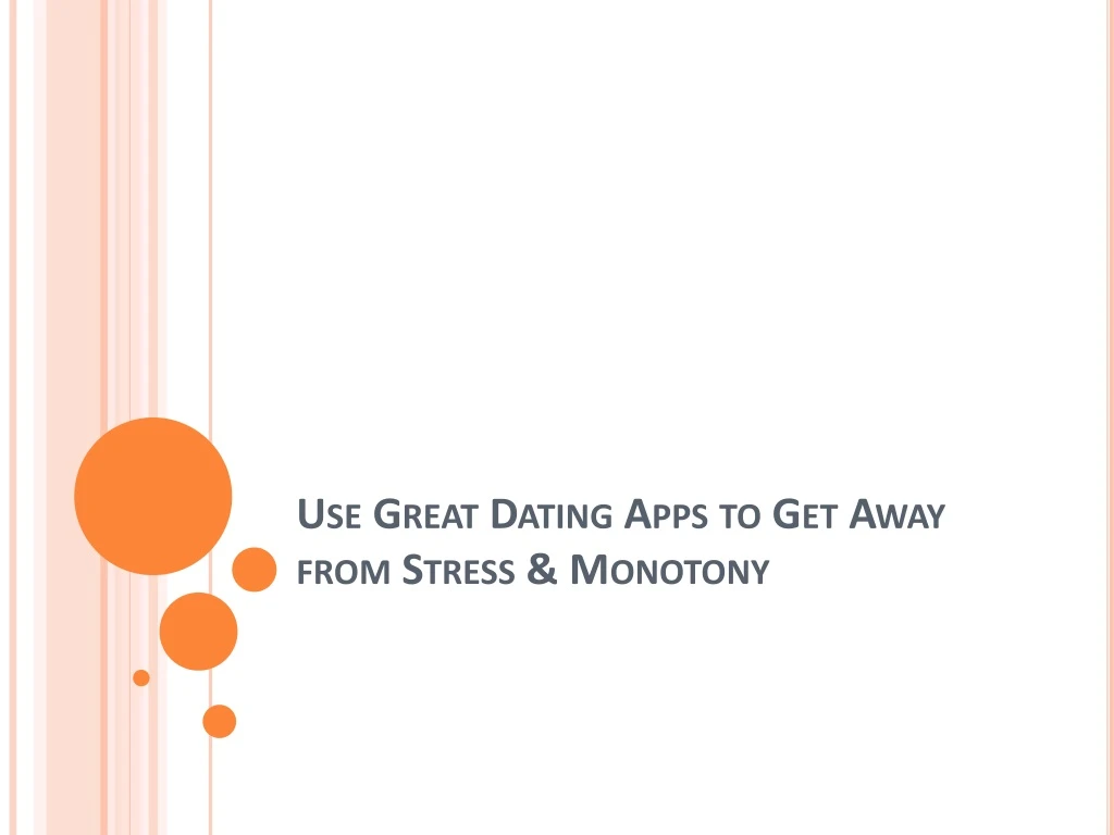 use great dating apps to get away from stress monotony