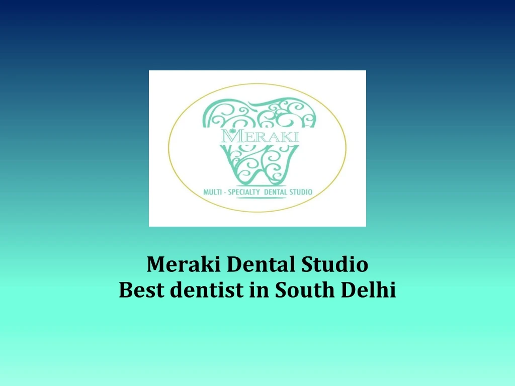 meraki dental studio best dentist in south delhi
