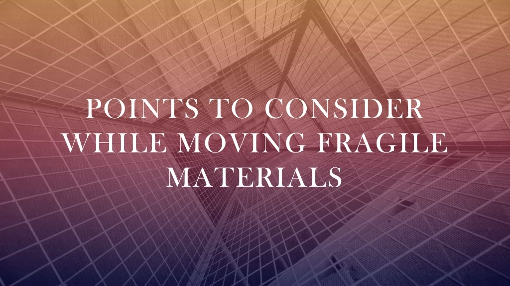 points to consider while moving fragile materials