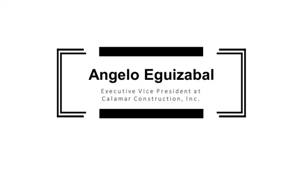 Angelo Eguizabal - Highly Experienced Construction Manager