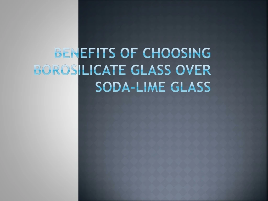 benefits of choosing borosilicate glass over soda lime glass