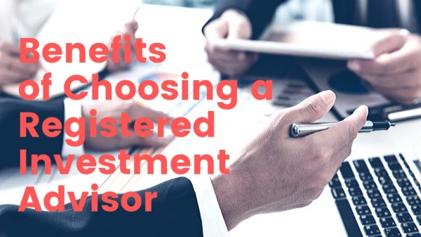 Benefits of Choosing a Registered Investment Advisor