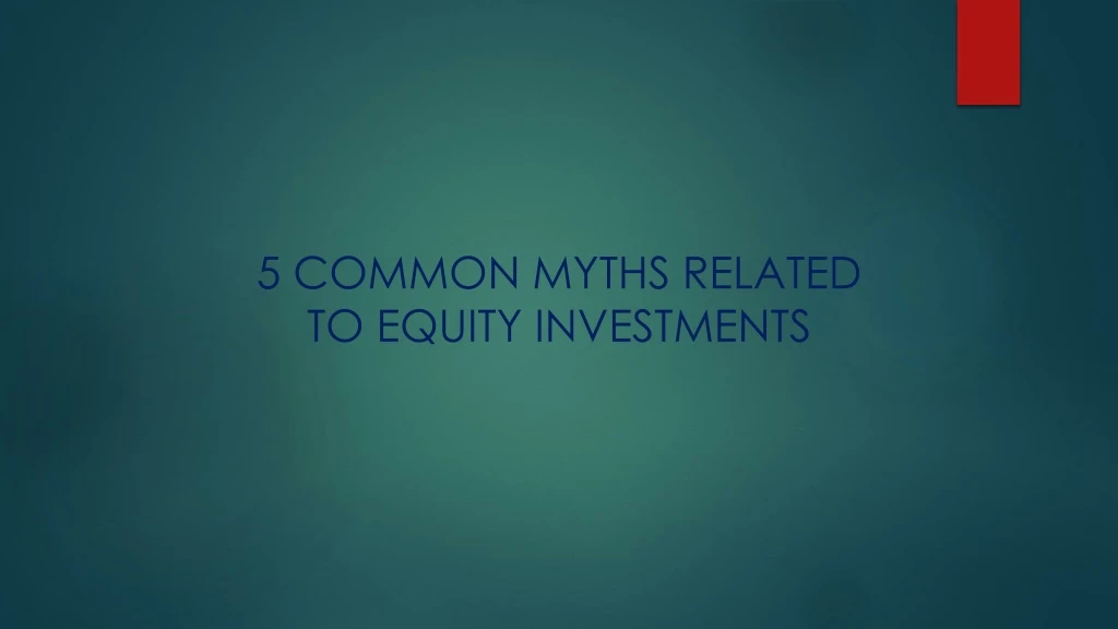 5 common myths related to equity investments
