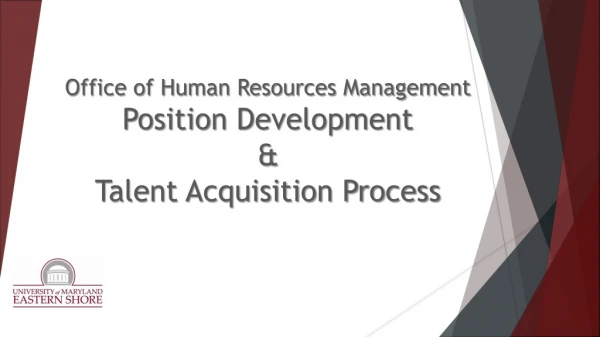 Office of Human Resources Management  Position Development  &amp; Talent Acquisition Process