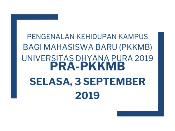 PENGENALAN KEHIDUPAN KAMPUS  BAGI MAHASISWA BARU (PKKMB) UNIVERSITAS DHYANA PURA 2019