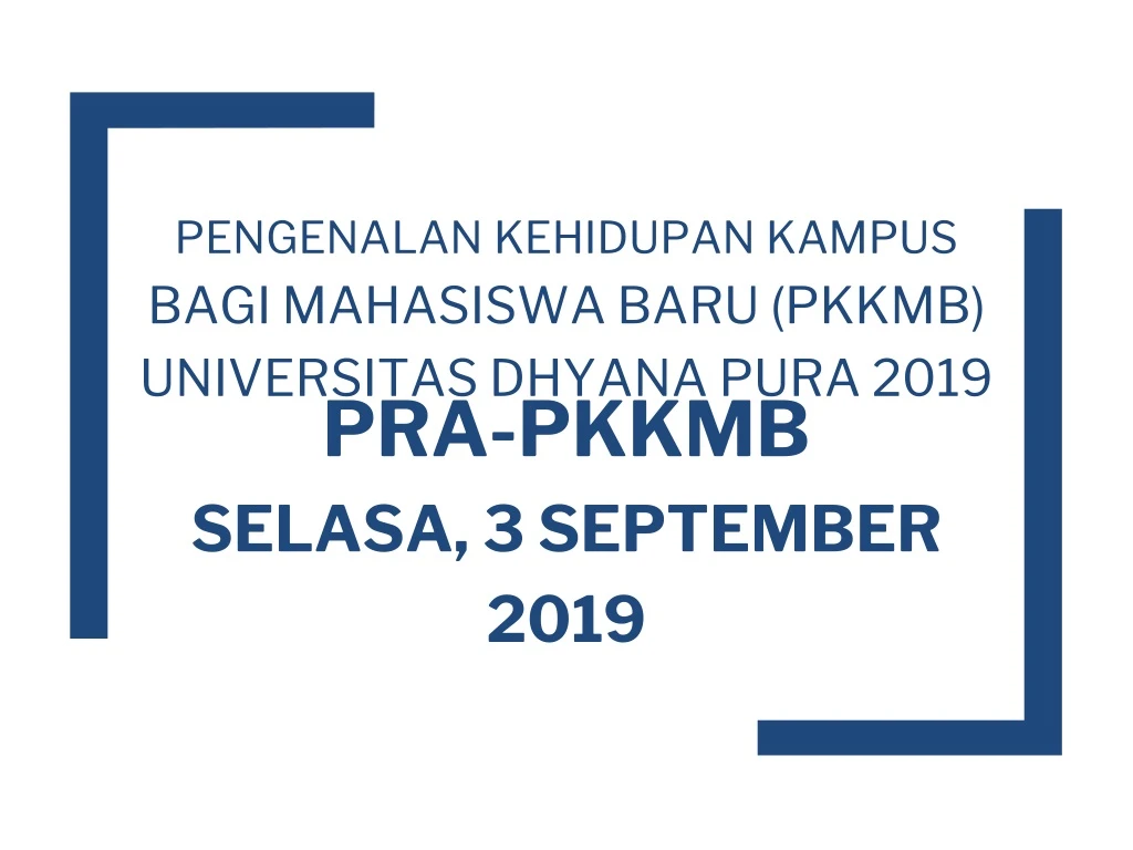 pengenalan kehidupan kampus bagi mahasiswa baru pkkmb universitas dhyana pura 2019