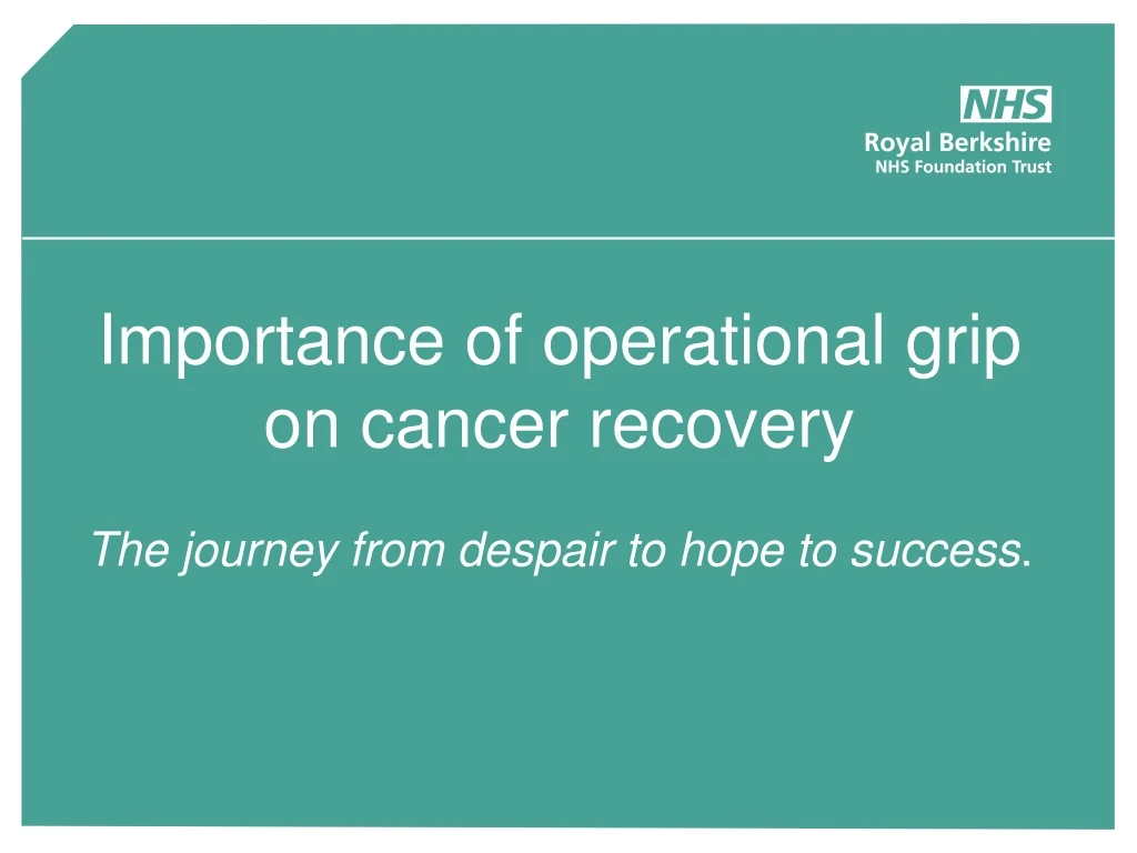 importance of operational grip on cancer recovery the journey from despair to hope to success