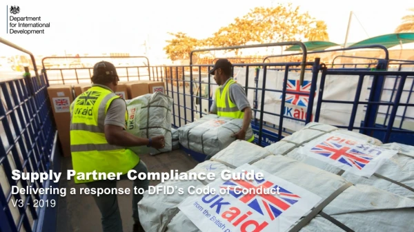 Supply Partner Compliance Guide Delivering a response to DFID’s Code of Conduct V3 - 2019