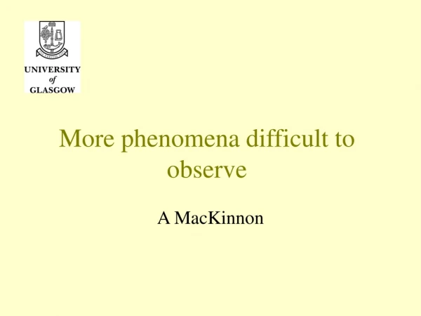 More phenomena difficult to observe