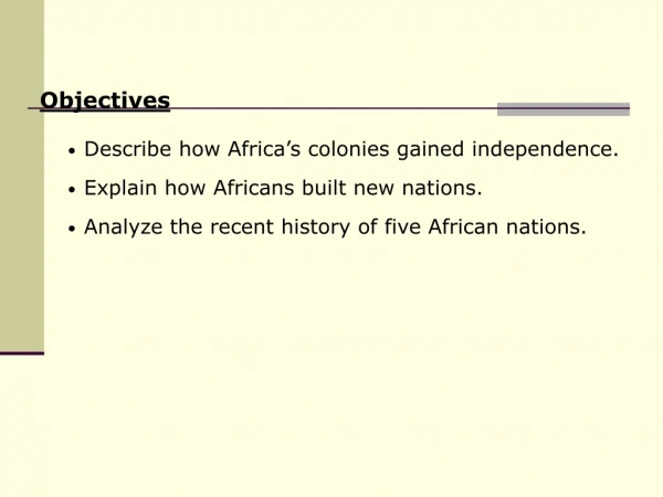 Describe how Africa’s colonies gained independence. Explain how Africans built new nations.