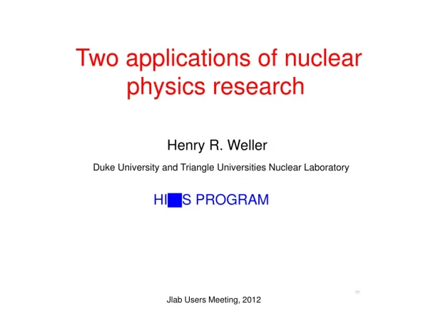 Two applications of nuclear physics research