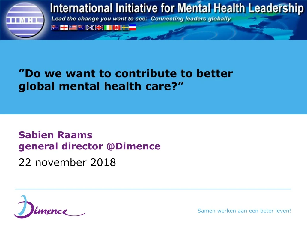 do we want to contribute to better global mental health care sabien raams general director @dimence