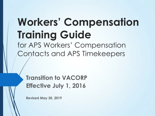 Workers’ Compensation Training Guide for APS Workers’ Compensation Contacts and APS Timekeepers