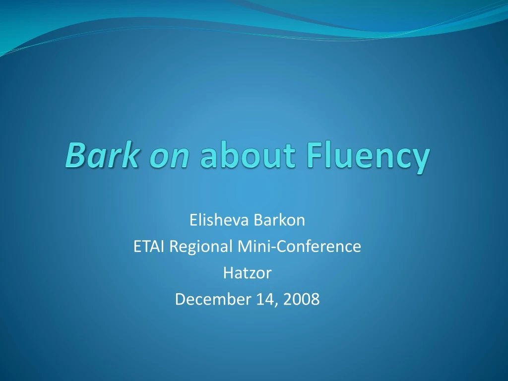 bark on about fluency