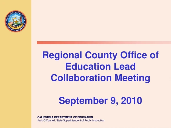 Regional County Office of Education Lead Collaboration Meeting  September 9, 2010