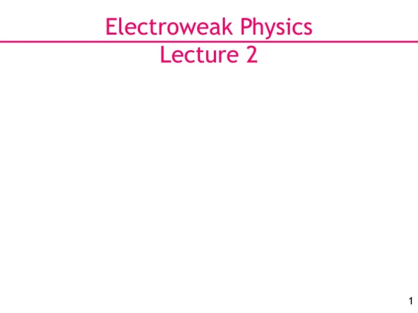 Electroweak Physics Lecture 2