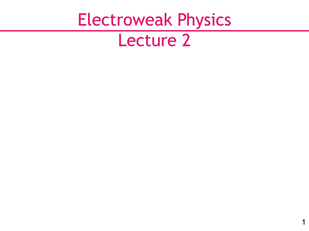 electroweak physics lecture 2