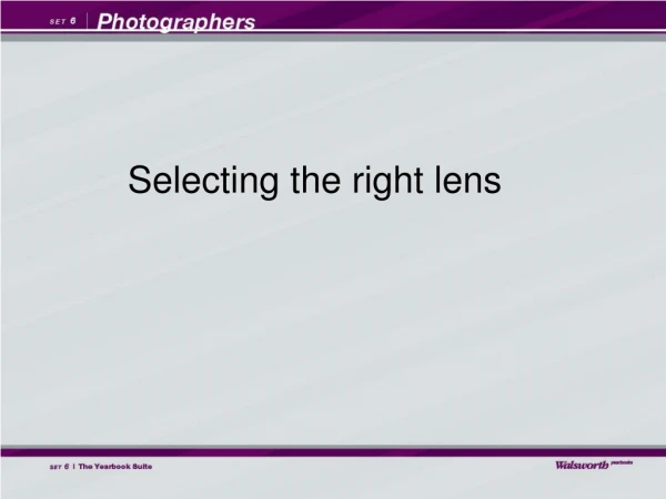 Selecting the right lens