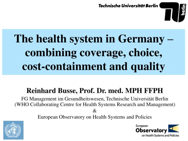 The health system in Germany – combining coverage, choice,  cost-containment and quality