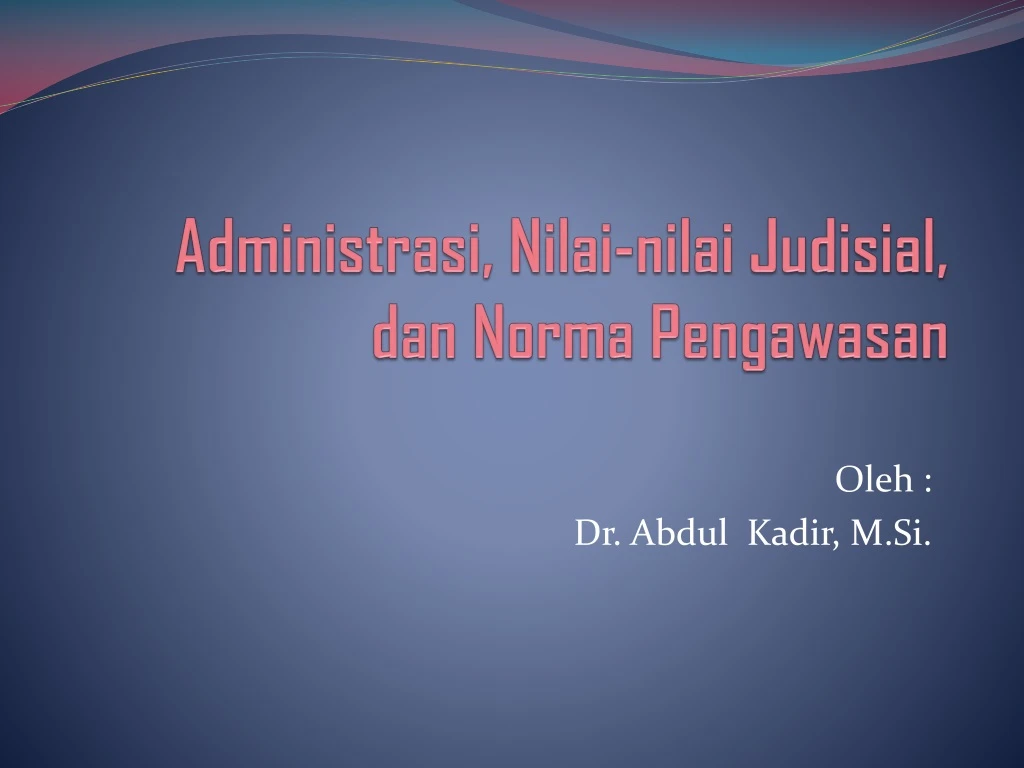 administrasi nilai nilai judisial dan norma pengawasan