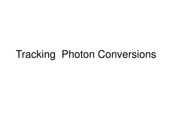 Tracking  Photon Conversions