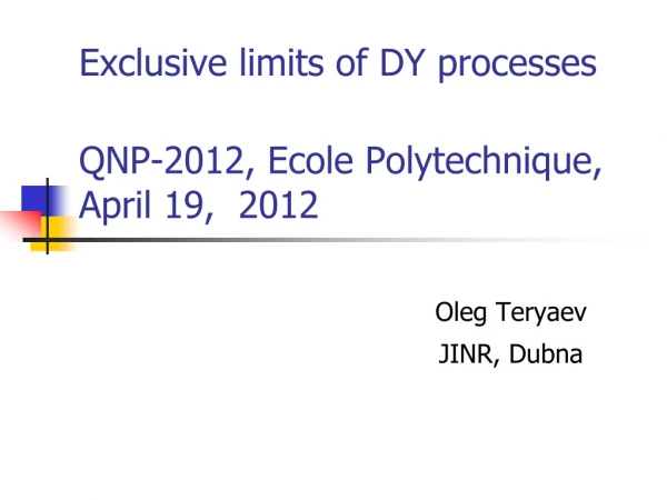 Exclusive limits of DY processes QNP-2012, Ecole Polytechnique, April 19,  2012
