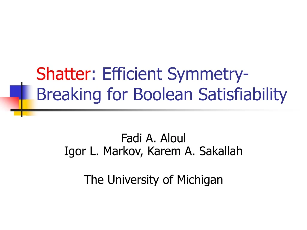 PPT - Shatter : Efficient Symmetry-Breaking For Boolean Satisfiability ...