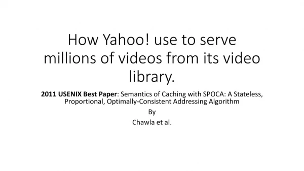 How Yahoo! use to serve millions of videos from its video library.