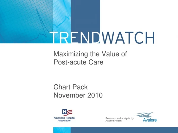 Maximizing the Value of  Post-acute Care Chart Pack November 2010