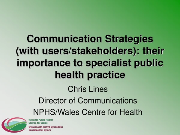 Chris Lines Director of Communications NPHS/Wales Centre for Health
