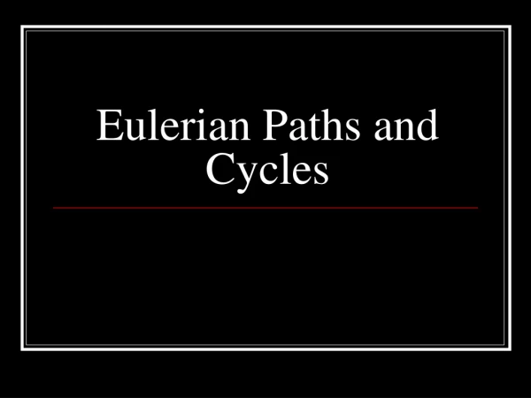 Eulerian Paths and Cycles