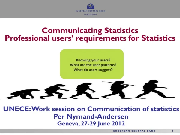 UNECE: Work session on Communication of statistics Per Nymand-Andersen Geneva, 27-29 June 2012