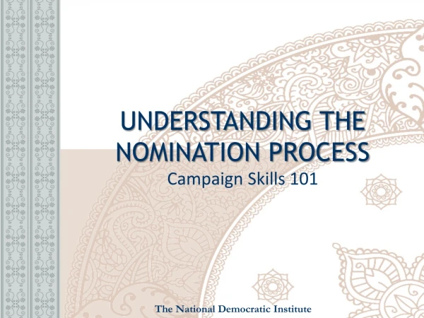 UNDERSTANDING THE NOMINATION PROCESS Campaign Skills 101