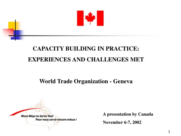 CAPACITY BUILDING IN PRACTICE: EXPERIENCES AND CHALLENGES MET World Trade Organization - Geneva