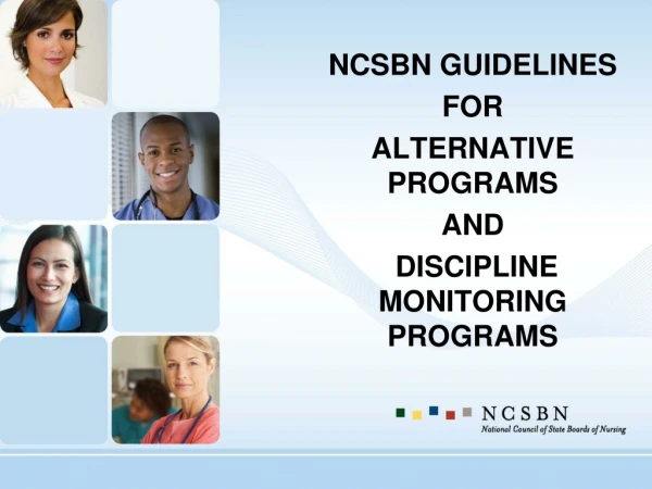 NCSBN GUIDELINES  FOR  ALTERNATIVE PROGRAMS AND  DISCIPLINE MONITORING PROGRAMS
