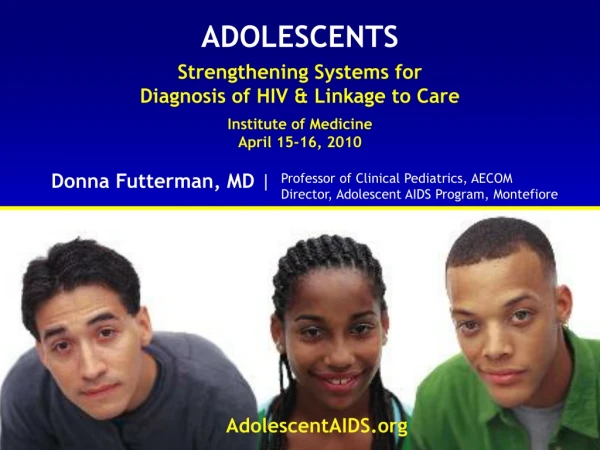 ADOLESCENTS Strengthening Systems for  Diagnosis of HIV &amp; Linkage to Care Institute of Medicine