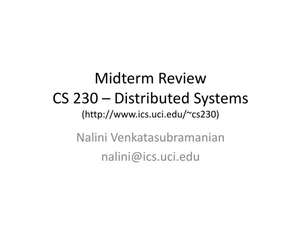 Midterm Review  CS 230 – Distributed Systems (ics.uci/~cs230)