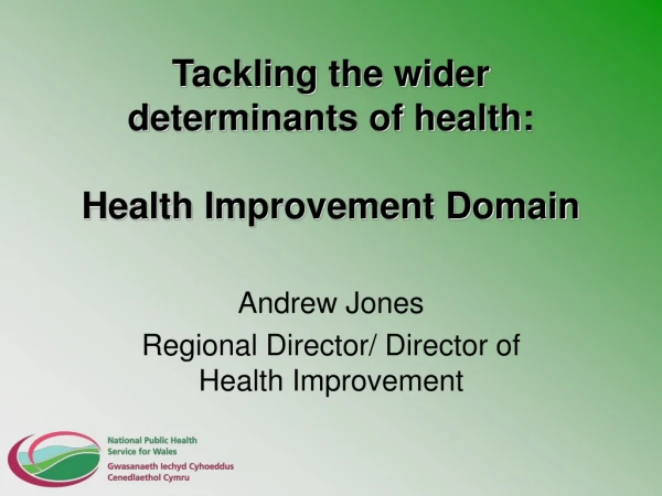 Tackling the wider determinants of health: Health Improvement Domain