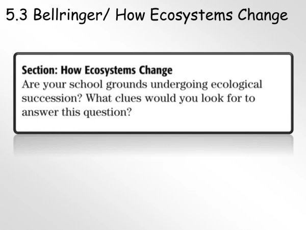5.3 Bellringer/ How Ecosystems Change