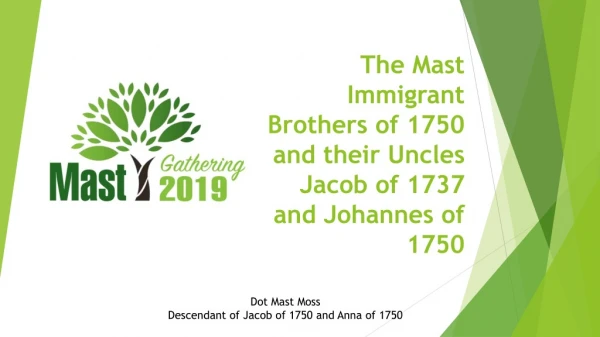 The Mast Immigrant Brothers of 1750 and their Uncles Jacob of 1737 and Johannes of  1750