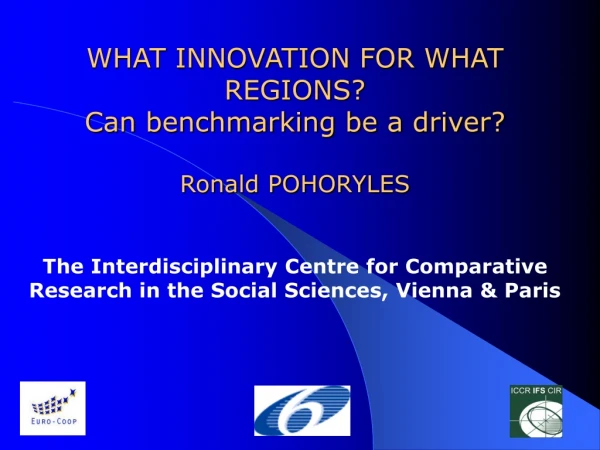 WHAT INNOVATION FOR WHAT REGIONS? Can benchmarking be a driver? Ronald POHORYLES