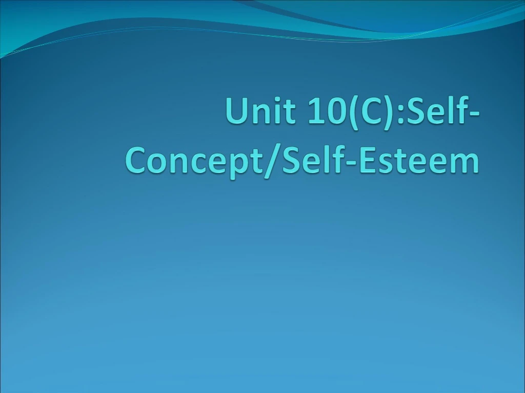 unit 10 c self concept self esteem