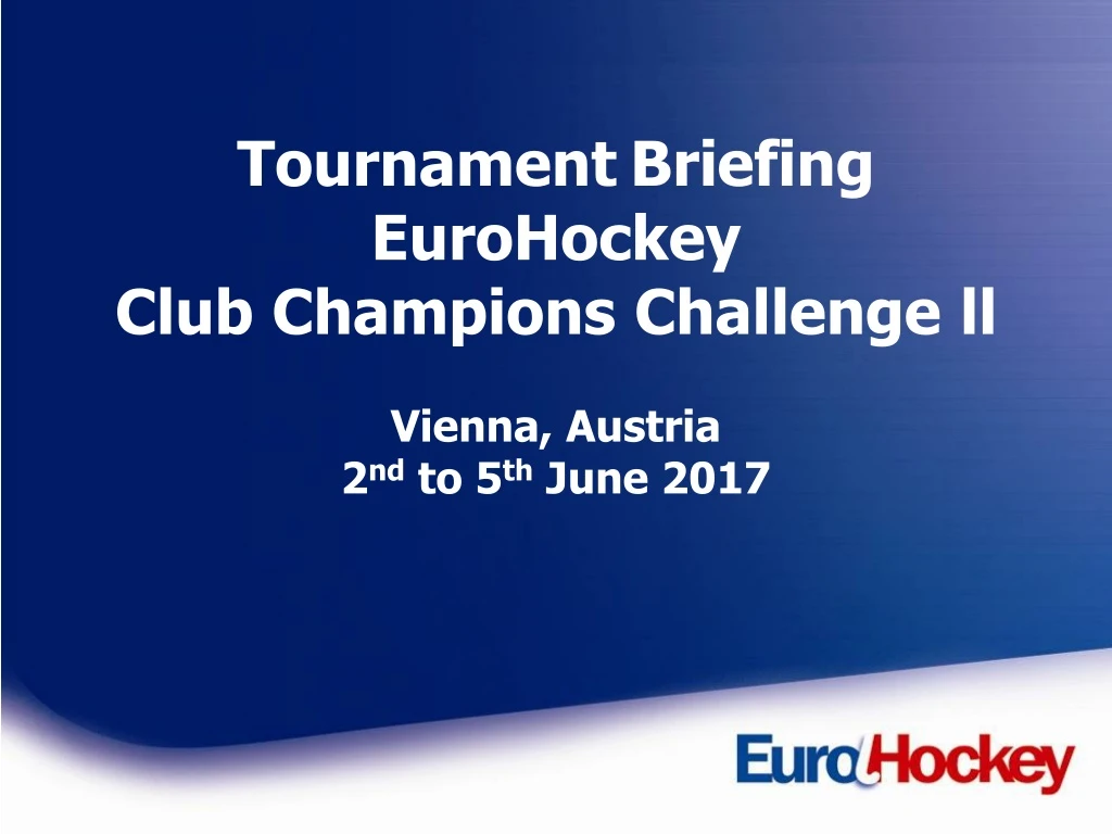 tournament briefing eurohockey club champions challenge ll vienna austria 2 nd to 5 th june 2017