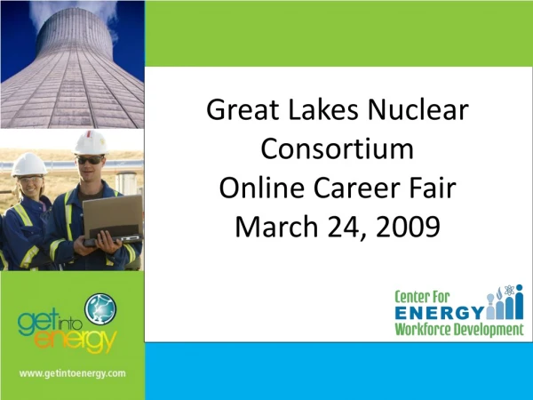 Great Lakes Nuclear Consortium Online Career Fair March 24, 2009