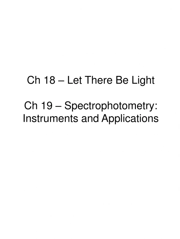 Ch 18 – Let There Be Light Ch 19 – Spectrophotometry: Instruments and Applications