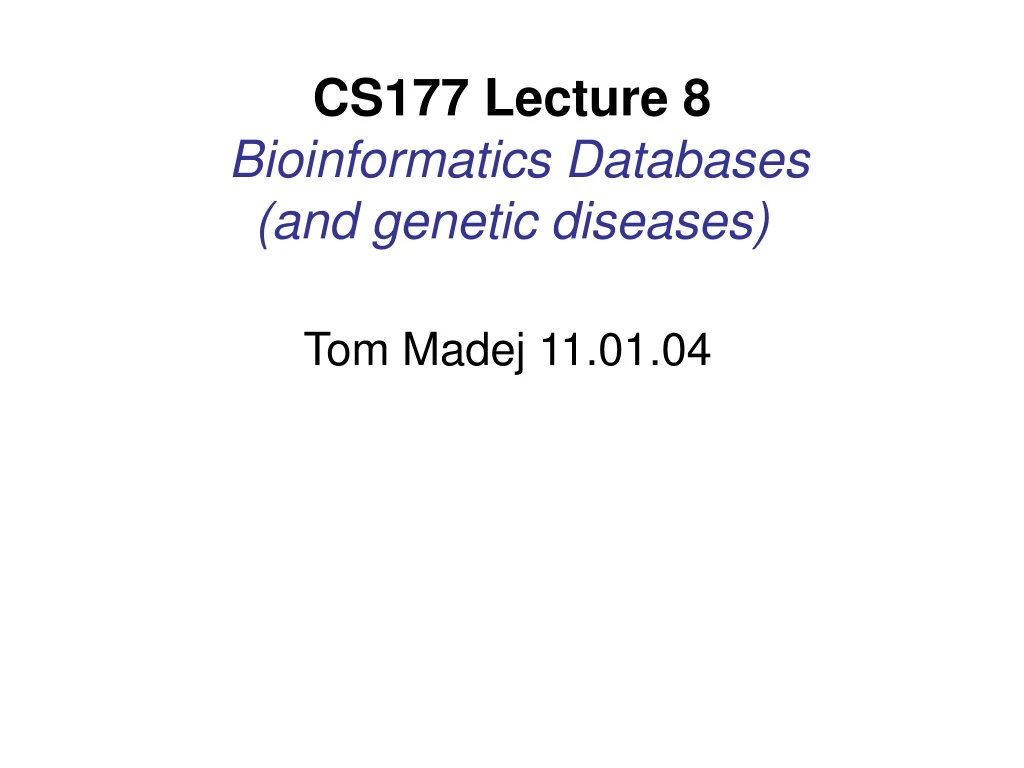 cs177 lecture 8 bioinformatics databases and genetic diseases