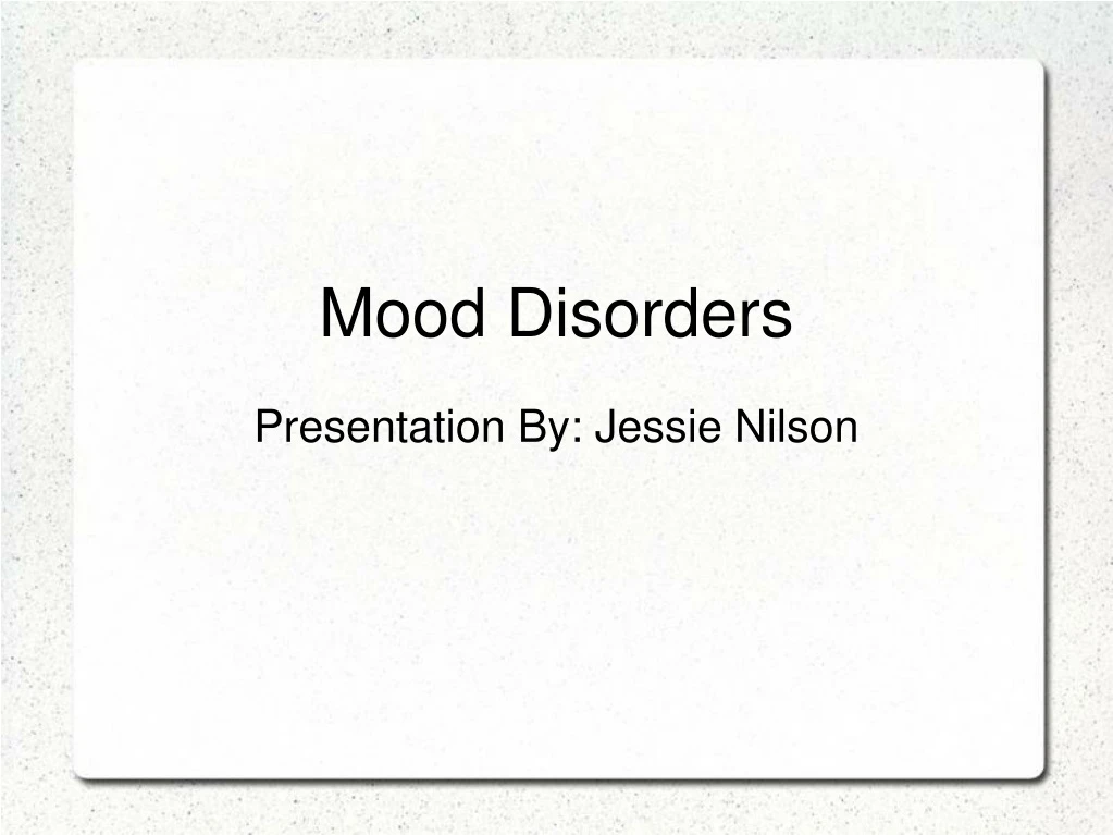 mood disorders presentation by jessie nilson