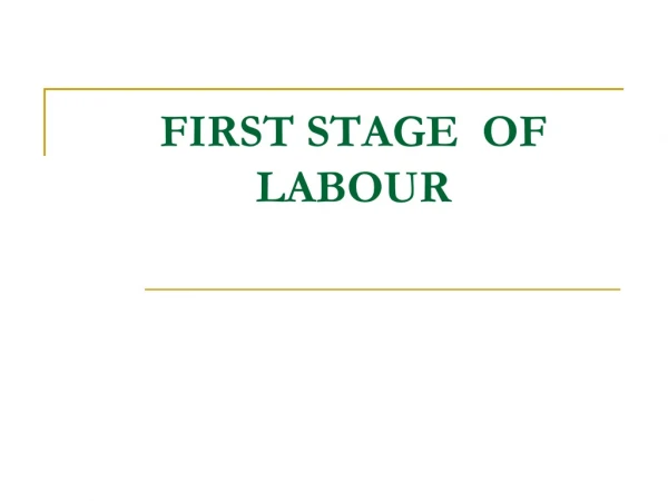 FIRST STAGE  OF LABOUR